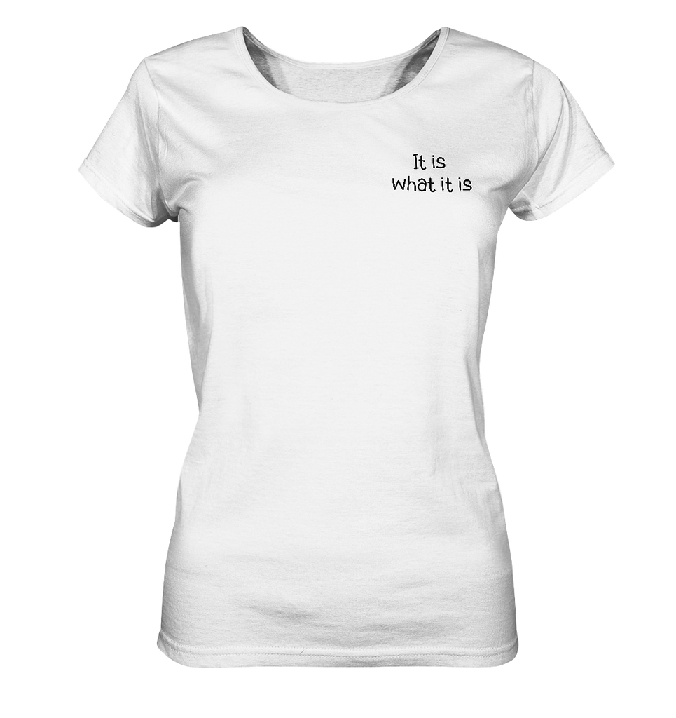 It is what it is - Ladies Organic Shirt