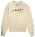 Surf the big waves of life - Organic Oversize Sweatshirt