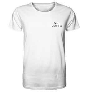 It is what it is - Organic Shirt